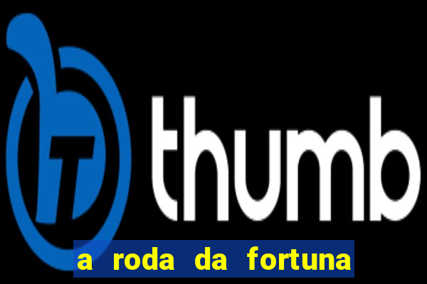 a roda da fortuna o que ele sente por mim